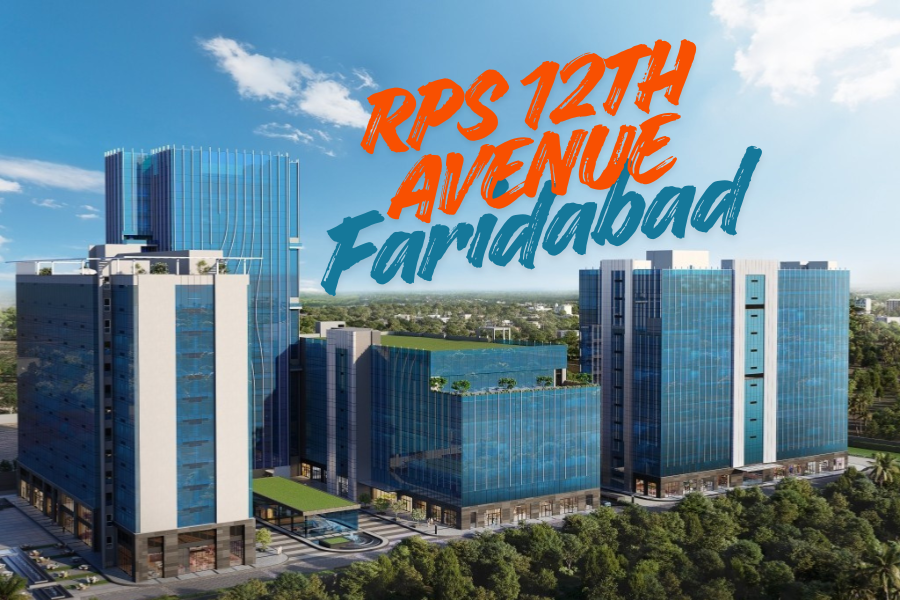RPS 12th Avenue Faridabad – The Most Iconic Business, Retail & Investment Destination in NCR